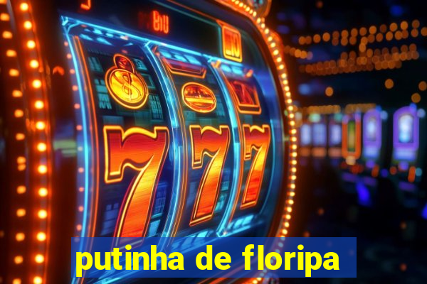 putinha de floripa